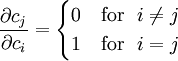 
\frac{\partial c_j}{\partial c_i} = \begin{cases} 
 0 & \text{for} ~~ i \ne j \\
 1 & \text{for} ~~ i = j 
 \end{cases}
