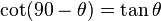 \cot(90-\theta)=\tan\theta