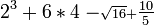 2^3 + 6 * 4 - \scriptstyle \sqrt{16} + \tfrac{10}{5}