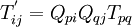 
T^{'}_{ij} = Q_{pi} Q_{qj} T_{pq}
