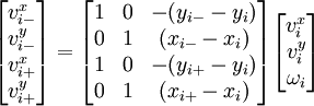 
\begin{bmatrix}
v^x_{i-} \\ v^y_{i-} \\ v^x_{i+} \\ v^y_{i+} 
\end{bmatrix} 
= 
\begin{bmatrix}
1 & 0 & - (y_{i-}-y_i) \\
0 & 1 &(x_{i-}-x_i)\\
1 & 0 & - (y_{i+}-y_i) \\
0 & 1 &(x_{i+}-x_i) 
\end{bmatrix} 
\begin{bmatrix}
v_i^x \\ v_i^y \\ \omega_i
\end{bmatrix} 
