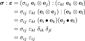 \begin{align}
\boldsymbol{\sigma}:\boldsymbol{\varepsilon} & = (\sigma_{ij}~\mathbf{e}_i\otimes\mathbf{e}_j):
(\varepsilon_{kl}~\mathbf{e}_k\otimes\mathbf{e}_l) \\
& = \sigma_{ij}~\varepsilon_{kl}~(\mathbf{e}_i\otimes\mathbf{e}_j):
(\mathbf{e}_k\otimes\mathbf{e}_l) \\
& = \sigma_{ij}~\varepsilon_{kl}~
(\mathbf{e}_i\bullet\mathbf{e}_k)(\mathbf{e}_j\bullet\mathbf{e}_l) \\
& = \sigma_{ij}~\varepsilon_{kl}~\delta_{ik}~\delta_{jl} \\
& = \sigma_{ij}~\varepsilon_{ij}
\end{align}