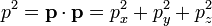 p^2 = \mathbf{p} \cdot \mathbf{p} = p_x^2 + p_y^2 + p_z^2 \,\!