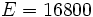 E=16800