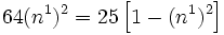 
       64(n^1)^2 = 25\left[1-(n^1)^2\right] 
    