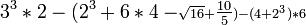 3^3 * 2 - (2^3 + 6 * 4 - \scriptstyle \sqrt{16} + \tfrac{10}{5}) - (4 + 2^3) * 6