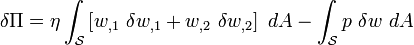 
  \delta\Pi = \eta\int_{\mathcal S} \left[w_{,1}~\delta w_{,1} + 
    w_{,2}~\delta w_{,2}\right] ~dA - \int_{\mathcal S} p~\delta w~dA
