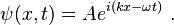   \psi(x,t) = A e^{i(kx-\omega t)}~.