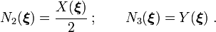 
N_2(\boldsymbol{\xi}) = \cfrac{X(\boldsymbol{\xi})}{2} ~;\qquad
N_3(\boldsymbol{\xi}) = Y(\boldsymbol{\xi}) ~.

