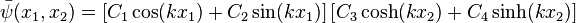 
\bar{\psi}(x_1,x_2) = \left[ C_1 \cos(kx_1) + C_2 \sin(kx_1) \right]
 \left[ C_3 \cosh(kx_2) + C_4 \sinh(kx_2) \right]
