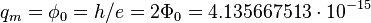 q_m = \phi_0 = h/e = 2\Phi_0 = 4.135667513\cdot 10^{-15} 